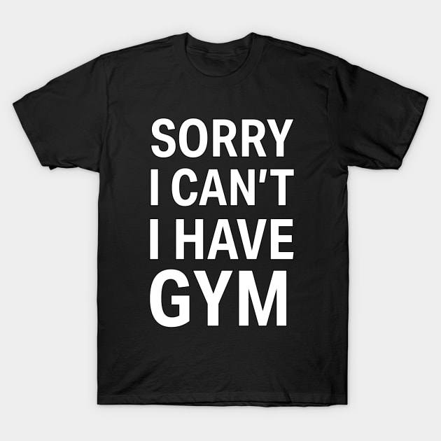 Sorry I Can't, I Have Gym T-Shirt by Flipflytumble